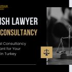 services of a legal consultancy or Turkish lawyer